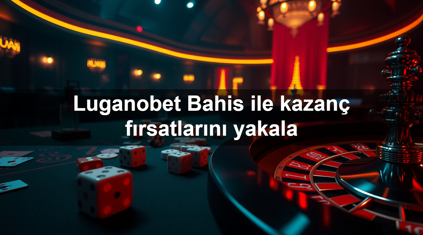 Luganobet Bahis ile kazanç fırsatlarını yakala 7 luganobet bahis ile kazan f rsatlar n yakala 1783700092262
