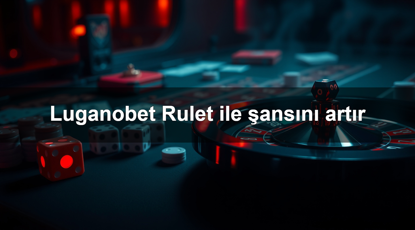 Luganobet Rulet ile şansını artır 19 luganobet rulet ile ans n art r 1783700157386