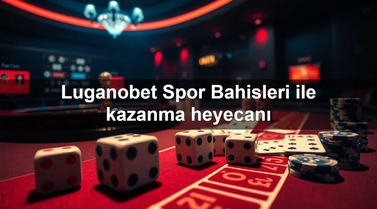 Luganobet Spor Bahisleri ile kazanma heyecanı 5 luganobet spor bahisleri ile kazanma heyecan 1783700108786